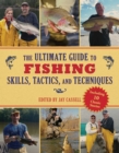 The Ultimate Guide to Fishing Skills, Tactics, and Techniques : A Comprehensive Guide to Catching Bass, Trout, Salmon, Walleyes, Panfish, Saltwater Gamefish, and Much More - eBook