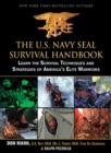 The U.S. Navy SEAL Survival Handbook : Learn the Survival Techniques and Strategies of America's Elite Warriors - eBook