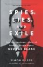 Spies, Lies, and Exile : The Extraordinary Story of Russian Double Agent George Blake - eBook
