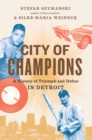 City of Champions : A History of Triumph and Defeat in Detroit - eBook