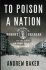 To Poison a Nation : The Murder of Robert Charles and the Rise of Jim Crow Policing in America - eBook
