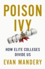 Poison Ivy : How Elite Colleges Divide Us - eBook