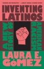 Inventing Latinos : A New Story of American Racism - Book