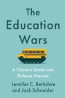 The Education Wars : A Citizen’s Guide and Defense Manual for Our Public Schools - Book