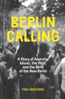 Berlin Calling : A Story of Anarchy, Music, the Wall, and the Birth of the New Berlin - Book