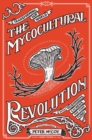 The Mycocultural Revolution : Transforming Our World with Mushrooms, Lichens, and Other Fungi - Book