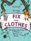 Fix Your Clothes : The Sustainable Magic of Mending, Patching, and Darning - Book