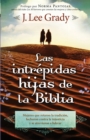 Las Intrepidas Hijas De La Biblia : Mujeres que retaron la tradicion, lucharon contra la injusticia y se atrevieron a liderar - eBook
