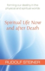 Spiritual Life Now and After Death : Forming Our Destiny in the Physical and Spiritual Worlds - Book