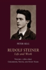 Rudolf Steiner, Life and Work : (1861 - 1890): Childhood, Youth, and Study Years Volume 1 - Book