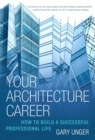 Your Architecture Career : How to Build a Successful Professional Life - eBook