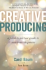Creative Producing : A Pitch-to-Picture Guide to Movie Development - eBook