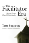 The Facilitator Era : Beyond Pioneer Church Multiplication - eBook