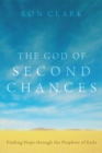The God of Second Chances : Finding Hope through the Prophets of Exile - eBook