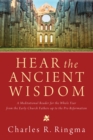 Hear the Ancient Wisdom : A Meditational Reader for the Whole Year from the Early Church Fathers up to the Pre-Reformation - eBook