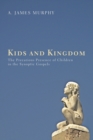 Kids and Kingdom : The Precarious Presence of Children in the Synoptic Gospels - eBook