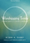 Worshipping Trinity, Second Edition : Coming Back to the Heart of Worship - eBook