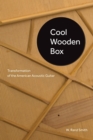 Cool Wooden Box : Transformation of the American Acoustic Guitar - eBook