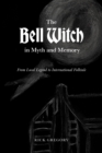 The Bell Witch in Myth and Memory : From Local Legend to International Folktale - eBook
