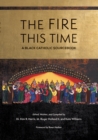 The Fire This Time : A Black Catholic Sourcebook - eBook