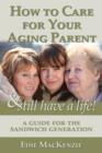 How to Care for Your Aging Parent... & Still Have a Life! : A Guide for the Sandwich Generation - eBook