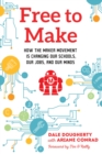 Free to Make : How the Maker Movement is Changing Our Schools, Our Jobs, and Our Minds - Book