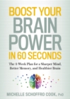 Boost Your Brain Power in 60 Seconds : The 4-Week Plan for a Sharper Mind, Better Memory, and Healthier Brain - Book