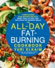The All-Day Fat-Burning Cookbook : Turbocharge Your Metabolism with More Than 125 Fast and Delicious Fat-Burning Meals - Book