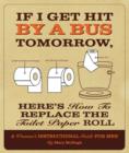 If I Get Hit By a Bus Tomorrow, Here's How to Replace the Toilet Paper Roll : A Women's Instructional Guide for Men - eBook