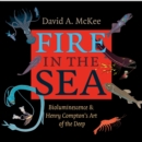Fire in the Sea : Bioluminescence and Henry Compton's Art of the Deep - eBook