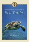 A Worldwide Travel Guide to Sea Turtles  - Book