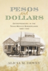 Pesos and Dollars : Entrepreneurs in the Texas-Mexico Borderlands, 1880-1940 - eBook