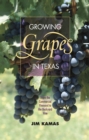 Growing Grapes in Texas : From the Commercial Vineyard to the Backyard Vine - eBook