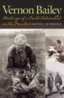 Vernon Bailey : Writings of a Field Naturalist on the Frontier - Book
