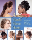 Amazing Braids, Buns & Twists : A Step-by-Step Guide to 34 Beautiful Styles - Book
