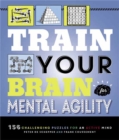 Train Your Brain: Mental Agility : 156 Puzzles for an Active Mind  - Book