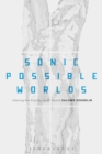 Sonic Possible Worlds : Hearing the Continuum of Sound - eBook