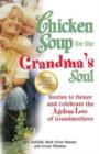Chicken Soup for the Grandma's Soul : Stories to Honor and Celebrate the Ageless Love of Grandmothers - Book