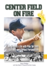 Center Field on Fire : An Umpire's Life with Pine tar Bats, Spitballs, and Corked Personalities - eBook