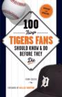 100 Things Tigers Fans Should Know & Do Before They Die - eBook