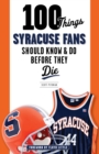 100 Things Syracuse Fans Should Know & Do Before They Die - eBook