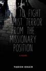 How to Fight Islamist Terror from the Missionary Position : A Novel - eBook
