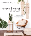 Macrame at Home : Add Boho-Chic Charm to Every Room with 20 Projects for Stunning Plant Hangers, Wall Art, Pillows and More - Book