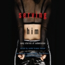 Serving Him : Sexy Stories of Submission - eAudiobook