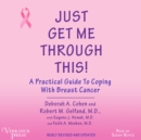 Just Get Me Through This : A Practical Guide to Coping with Breast Cancer, Newly Revised and Updated - eAudiobook