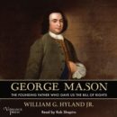 George Mason : The Founding Father Who Gave Us the Bill of Rights - eAudiobook