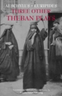 Three Other Theban Plays : Aeschylus' Seven Against Thebes; Euripides' Suppliants; Euripides' Phoenician Women - Book
