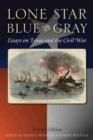 Lone Star Blue and Gray : Essays on Texas and the Civil War - Book