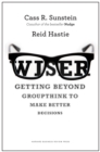 Wiser : Getting Beyond Groupthink to Make Groups Smarter - eBook