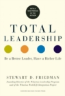 Total Leadership : Be a Better Leader, Have a Richer Life - Book